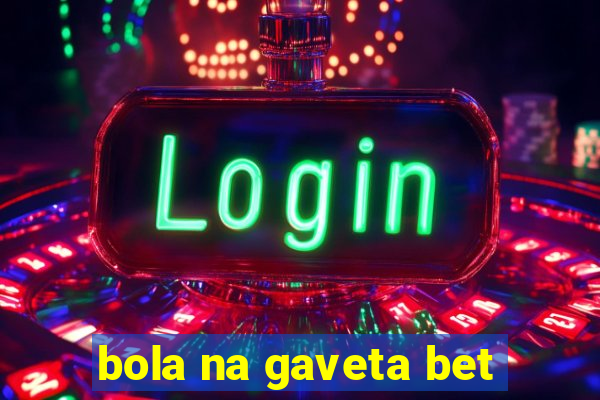 bola na gaveta bet